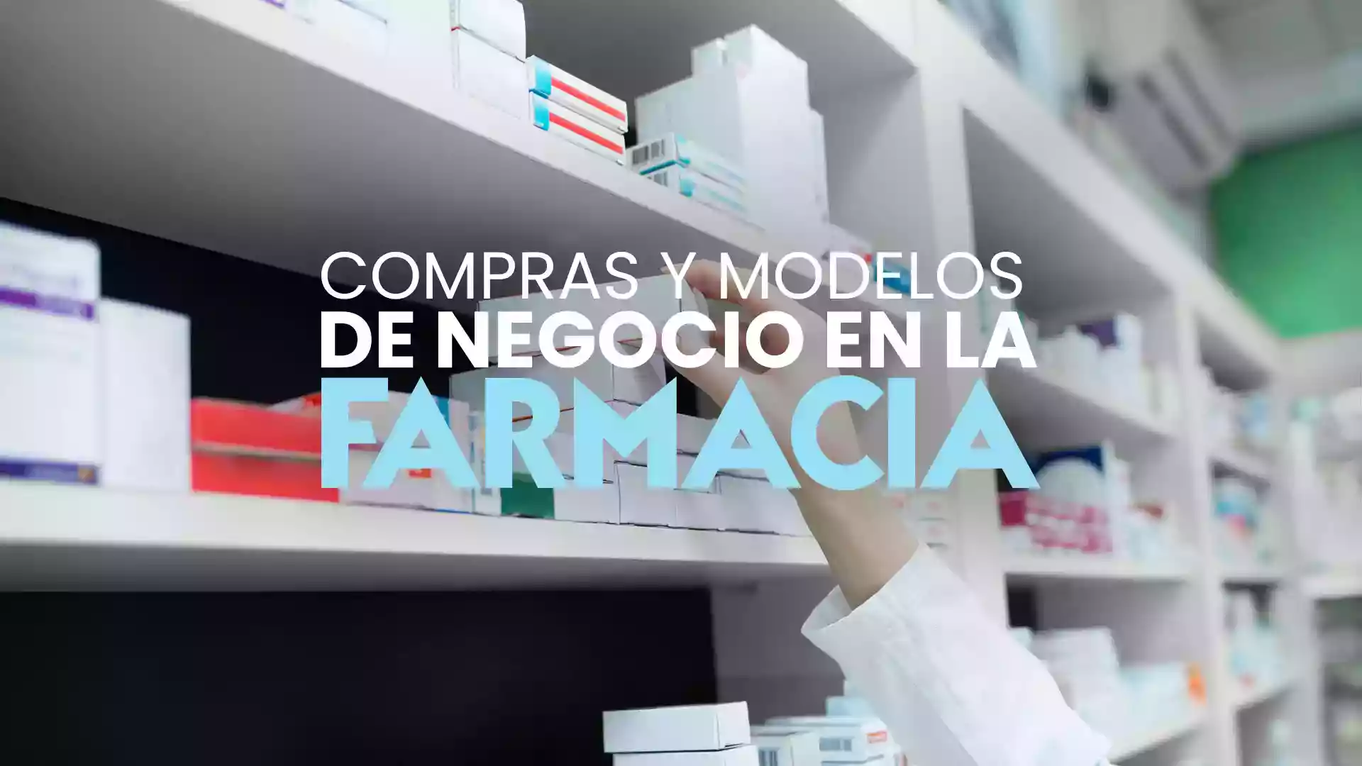 Compras y modelos de negocio en la farmacia