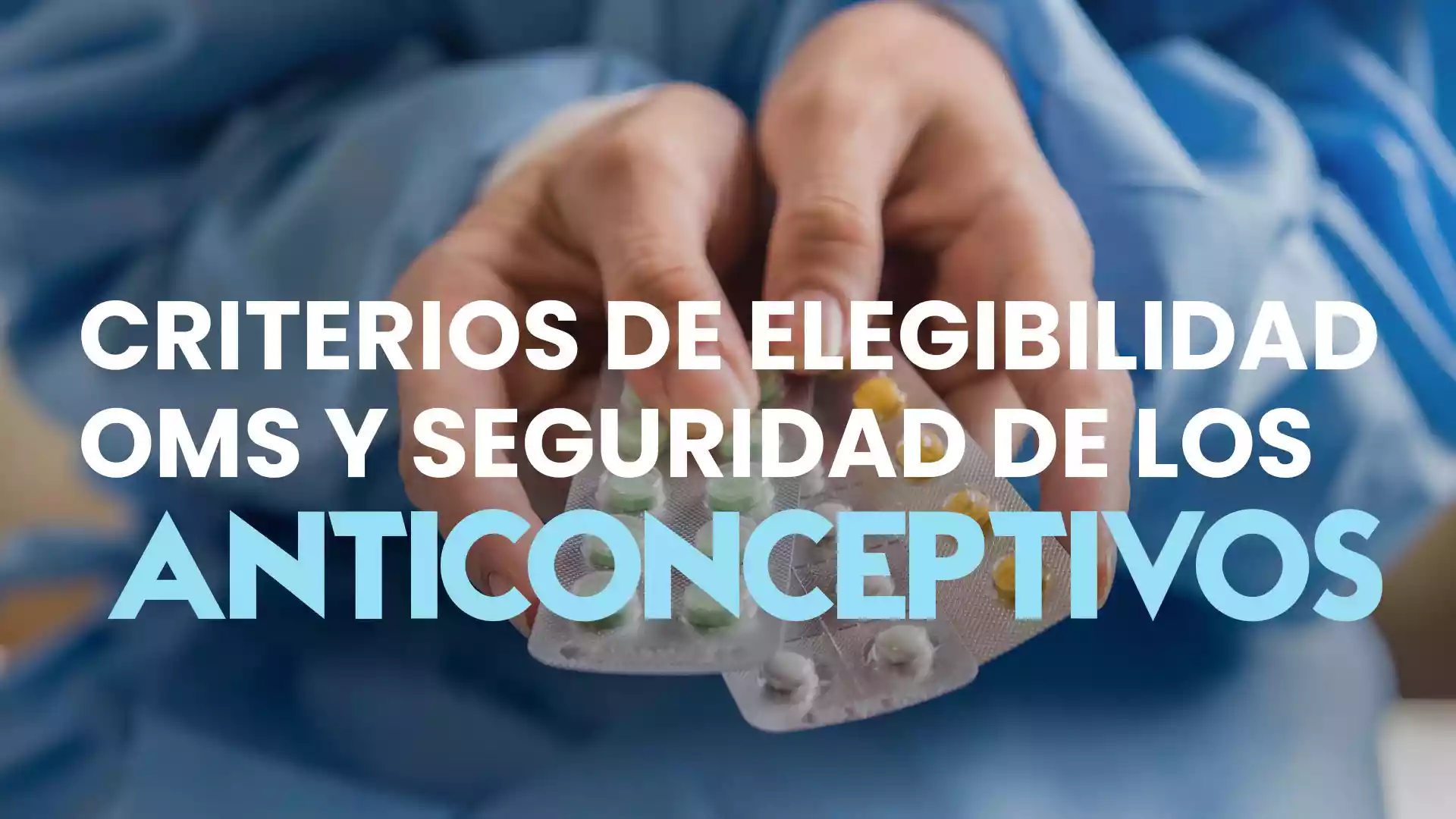 Criterios de elegibilidad OMS y Seguridad de los anticonceptivos