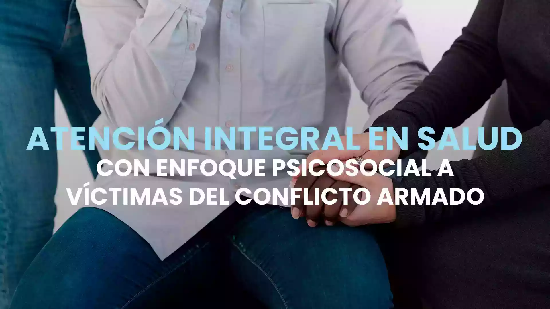 Atención integral en salud con enfoque psicosocial a víctimas del conflicto armado